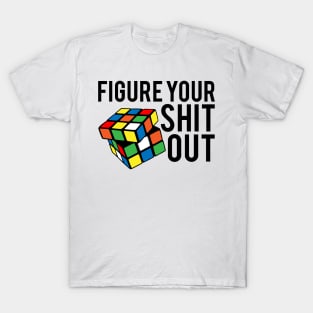Figure Your Shit Out T-Shirt